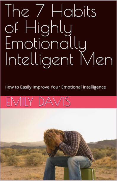 The 7 Habits of Highly Emotionally Intelligent Men | How to Easily Improve Your Emotional Intelligence